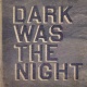 Dark Was The Night