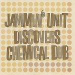 Jammin' Unit Discovers Chemical Dub