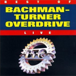 Best Of Bachman-Turner Overdrive Live