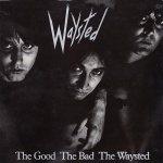 The Good The Bad The Waysted