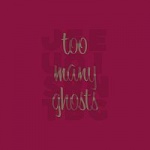 Too Many Ghosts