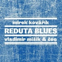 Vladimír Mišík & Mirek Kovářík & ČDG : Reduta Blues