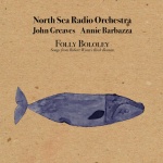 North Sea Radio Orchestra, John Greaves & Annie Barbazza: Folly Bololey