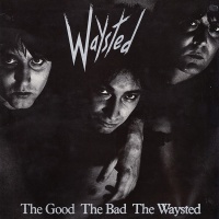 The Good The Bad The Waysted