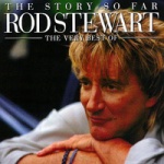 The Story So Far: The Very Best of Rod Stewart